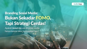 Branding Sosial Media Bukan Sekadar FOMO, Tapi Strategi Cerdas B2B di Era Gen Z | Kreatif Digi